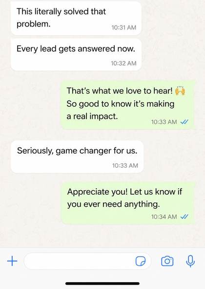 Client message: This literally solved that problem — every lead gets answered now, seriously a game changer.