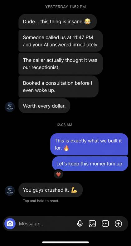 Client message: This thing is insane, the AI answered at 11:47 PM and booked a consultation before I woke up.